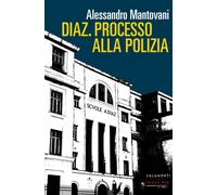 Diaz. Processo alla polizia. Nuova ediz. - Mantovani Alessandro