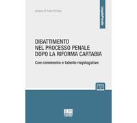 DIBATTIMENTO NEL PROCESSO PENALE DOPO LA RIFORMA CARTABIA. CON COMMENTO E TABELL