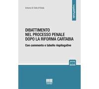 Dibattimento nel processo penale dopo la riforma Cartabia. Con commento e tabelle riepilogative