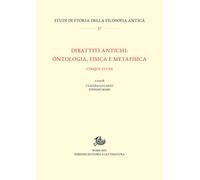 Dibattiti antichi: ontologia, fisica e metafisica. Cinque studi -