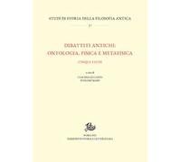 Dibattiti antichi: ontologia, fisica e metafisica. Cinque studi