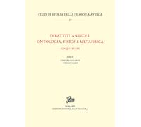 Dibattiti antichi: ontologia, fisica e metafisica. Cinque studi - Lo Casto...