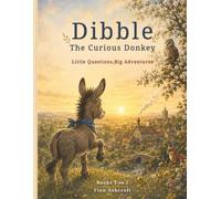 Dibble the Curious Donkey: Little Questions, Big Adventures