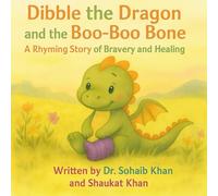 Dibble the Dragon and the Boo-Boo Bone: A Rhyming Story of Bravery and Healing