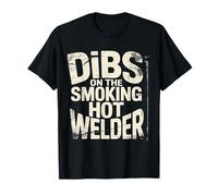 Dibs On The Smoking Hot Welder - Maglietta