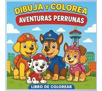 Dibuja y Colorea Aventuras Perrunas: "Diversión y aventuras para pequeños amantes de los perritos"