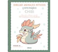 DIBUJAR ANIMALES MITICOS Y SERES MAGICOS CHIBI: APRENDE A DIBUJAR MAS DE 60 CRIATURAS ENCANTADORAS