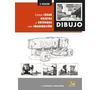 Dibujo. Cómo crear objetos y entornos con imaginación
