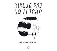 Dibujo Por No Llorar / I Draw So as Not to Cry