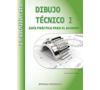 Dibujo Técnico I - 1º Bachillerato. Guía Práctica para el alumno