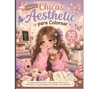 Dibujos de Chicas Aesthetic para Colorear: 50 Diseños Modernos de Chicas, Moda, Café, Flores y Momentos Cozy para Relajarte y Expresar tu Creatividad
