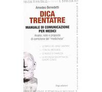 Dica trentatre. Manuale di comunicazione per medici. Analisi, note e proposte di correzione del «medichese»