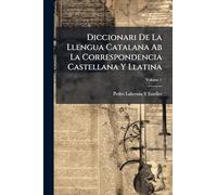 Diccionari De La Llengua Catalana Ab La Correspondencia Castellana Y Llatina