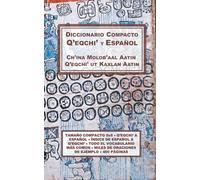 Diccionario Compacto Q'eqchi' y Español: Ch'ina Molob'aal Aatin Q'eqchi' ut Kaxlan Aatin