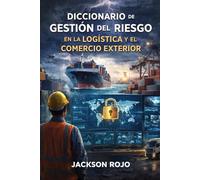DICCIONARIO de Gestión del Riesgo en la Logística y el Comercio Exterior