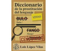 Diccionario de la prostitución del lenguaje: Cómo las palabras del poder pierden su significado y ganan otro