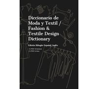 Diccionario de Moda y Textil / Fashion & Textile Design Dictionary: Edición bilingüe español-inglés con más de 2.700 términos de diseño de moda, ... diseñadores y profesionales de la moda