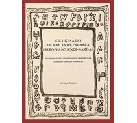 Diccionario de raíces de palabra ibero-vascuenece-sardas: reconstruidas de inscripciones, onomásticas, euskera y lenguas romances