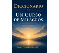 Diccionario de Un Curso de Milagros. Autoconocimiento, Autoayuda y Superación.: Autoayuda.Un Curso de Milagros.UCDM. Entiende tu cerebro, gestiona tus ... extraordinarios (Autoconocimiento).