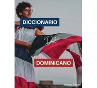 Diccionario del dominicano: Diccionario del dominicanismo al español, con todas las jergas, palabras, apodos, chistes dominicanos. Para compartir con viajantes y la familia