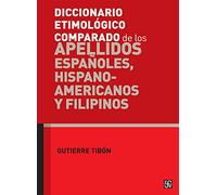 Diccionario Etimologico Comparado De Los Apellidos Espanoles, Hispanoamericanos Y Filipinos