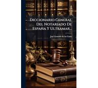 Diccionario General Del Notariado De España Y Ultramar...