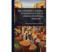 Diccionario General EtimolÃ3gico De La Lengua Española, Volume 1...