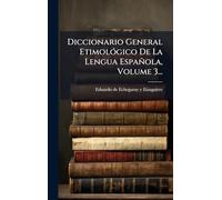 Diccionario General EtimolÃ3gico De La Lengua Española, Volume 3...