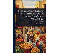 Diccionario General EtimolÃ3gico De La Lengua Española, Volume 5...