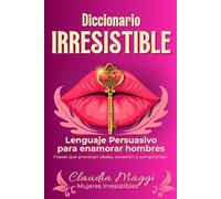 DICCIONARIO IRRESISTIBLE: Lenguaje Persuasivo para enamorar hombres