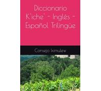 Diccionario K'iche' - Inglés - Español Trilingüe