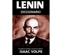 DICCIONARIO LENIN. Un estudio de sus palabras y conceptos más utilizados: ¿Qué quiso decir realmente Lenin? Su nombre está por todas partes. Sus ideas no.
