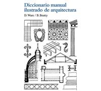Diccionario manual ilustrado de arquitectura / A Short Dictionary of Architecture: Con Los Terminus Mas Communes Empleados En La Construccion