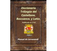 Diccionario Trilingüe del Castellano, Bascuence, y Latín.: Tomo II