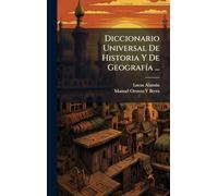 Diccionario Universal De Historia Y De Geografía ...