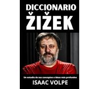 DICCIONARIO ŽIŽEK. Un estudio de sus conceptos e ideas más profundos.: Una guía precisa para comprender sus conceptos sobre filosofía, psicoanálisis, marxismo, teología y cultura popular,
