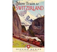 Diccon Bewes Slow Train to Switzerland (Tascabile)