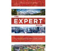 Diccon Bewes The Expert Guide To Your Life In Switzerland (Tascabile)
