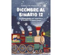 Dicembre al binario 12. 31 filastrocche per aspettare il Natale e il nuovo anno. Ediz. illustrata