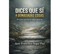 DICES QUE SÍ A DEMASIADAS COSAS: El coste real de no saber decir no