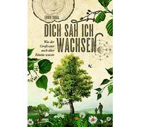 Dich sah ich wachsen: Was der Großvater noch über Bäume wusste