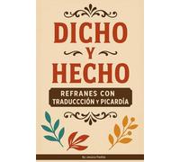 Dicho y Hecho: Refranes con Traducción y Picardía: Colección bilingüe de refranes populares en español con traducciones cómicas al inglés y sus significados
