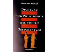 Dichtung und Philosophie des frühen Griechentums: Eine Geschichte der griechischen Epik, Lyrik und Prosa bis zur Mitte des fünften Jahrhunderts