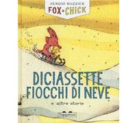 Diciassette fiocchi di neve e altre storie. Fox + Chick. Ediz. a colori