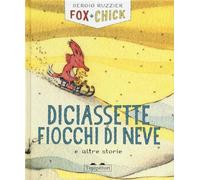 Sergio Ruzzier - Diciassette Fiocchi Di Neve E Altre Storie. Fox Chick. Ediz.