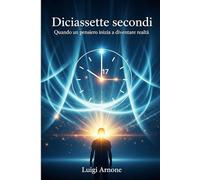Diciassette secondi: Quando un pensiero inizia a diventare realtà