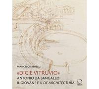 "Dicie Vitruvio". Antonio da Sangallo il giovane e il De Architectura