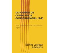 DICIONÁRIO DE COMPLIANCE CONCORRENCIAL (A-Z): Boas práticas, riscos e fundamentos legais