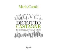 Diciotto castagne. La montagna, il bosco, la felicità. Ediz. illustrata