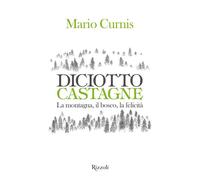 Diciotto castagne. La montagna, il bosco, la felicità. Ediz. illustrata